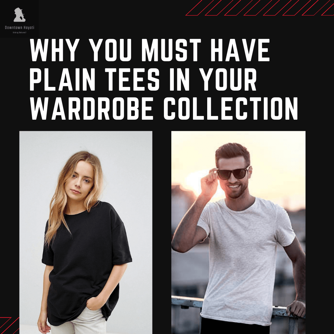 Why You Must Have Plain Tees in Your Wardrobe collection (5-Unique Styles)